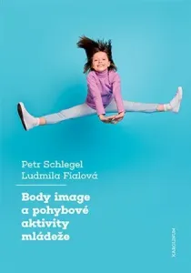 Body image a pohybové aktivity mládeže - Ludmila Fialová, Petr Schlegel