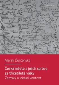 Česká města a jejich správa za třicetileté války - Marek Ďurčanský - e-kniha