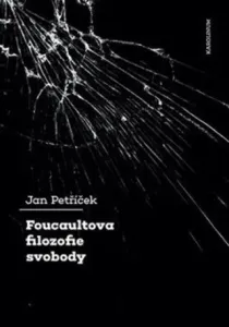 Foucaultova filozofie svobody - Jan Petříček