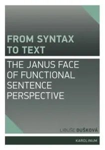 From Syntax to Text: the Janus Face of Functional Sentence Perspective - Libuše Dušková - e-kniha