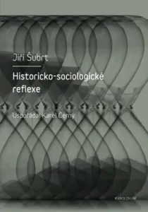 Historicko-sociologické reflexe - Karel Černý, Jiří Šubrt