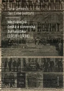 Meziválečná česká a slovenská žurnalistika (1918-1938) - Jana Čeňková, Jan Cebe
