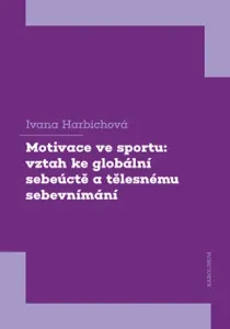 Motivace ve sportu: vztah ke globální sebeúctě a tělesnému sebevnímání - Ivana Harbichová - e-kniha
