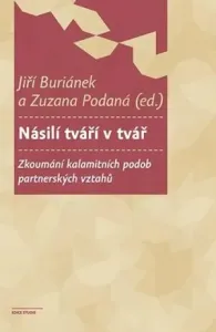 Násilí tváří v tvář - Zkoumání kalamitních podob partnerských vztahů - Jiří Buriánek, Zuzana Podaná