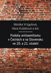 Podoby antisemitismu v Čechách a na Slovensku v 20. a 21. století - Hana Kubátová, Monika Vrzgulová - e-kniha