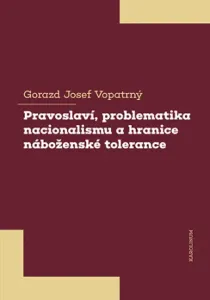 Pravoslaví, problematika nacionalismu a hranice náboženské tolerance - Gorazd Josef Vopatrný - e-kniha
