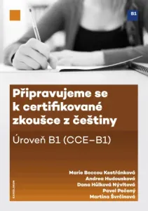 Připravujeme se k certifikované zkoušce z češtiny. Úroveň B1 (CCE B1) - Marie Boccou-Kestřánková, Andrea Hodousková, Pavel Pečený, Dana Hůlková Nývlto