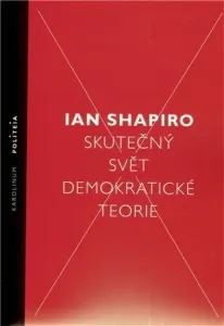 Skutečný svět demokratické teorie - Ian Shapiro