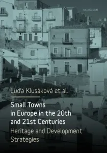 Small Towns in Europe in the 20th and 21st Centuries. - Luďa Klusáková - e-kniha