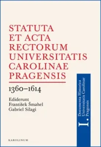 Statuta et Acta rectorum Universitatis Carolinae Pragensis - František Šmahel, Gabriel Silagi - e-kniha