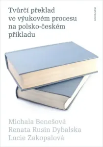 Tvůrčí překlad ve výukovém procesu na polsko-českém příkladu - Renata Rusin Dybalská, Lucie Zakopalová - e-kniha