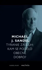 Tyranie zásluh  - Michael J. Sandel - e-kniha