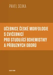 Učebnice české morfologie s cvičebnicí pro studující bohemistiky a příbuzných oborů - Pavel Sojka - e-kniha