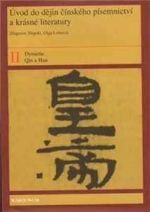 Úvod do dějin čínského písemnictví a krásné literatury II. Díl. Dynastie Qin a Han - Olga Lomová, Zbigniew Slupski