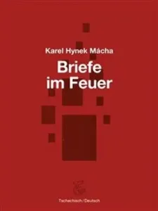 Briefe im Feuer / Dopisy v ohni - Karel Hynek Mácha, Josefine Schlepitzka