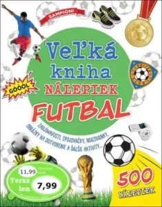Veľká kniha nálepiek Futbal: Zaujímavosti, spojovačky, maľovanky, obrázky na dotvorenie a ďalšie akt