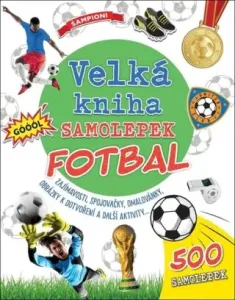 Velká kniha samolepek Fotbal: Zajímavosti, spojovačky, omalovánky, obrázky k dotvoření a další aktiv