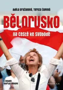 Bělorusko na cestě ke svobodě - Tereza Šupová, Adéla Dražanová