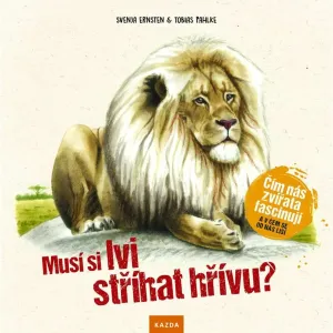 Svenja Ernsten Musí si lvi stříhat hřívu? Provedení: Tištěná kniha