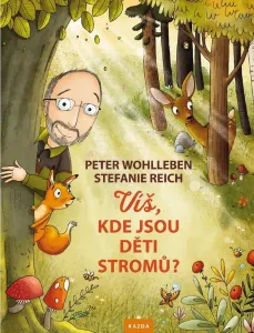Peter Wohlleben Víš, kde jsou děti stromů? Provedení: Tištěná kniha