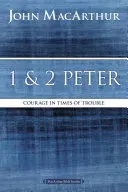 1 and 2 Peter: Courage in Times of Trouble (MacArthur John F.)(Paperback)