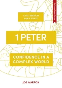 1 Peter: Confidence in a Complex World (Warton Joe)(Paperback)