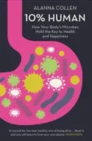 10% Human - How Your Body's Microbes Hold the Key to Health and Happiness (Collen Alanna)(Paperback / softback)