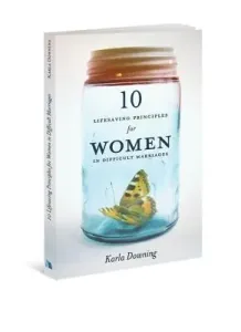 10 Lifesaving Principles for Women in Difficult Marriages (Downing Karla)(Paperback)