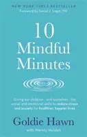 10 Mindful Minutes - Giving our children - and ourselves - the skills to reduce stress and anxiety for healthier, happier lives (Hawn Goldie)(Paperback / softback)