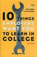 10 Things Employers Want You to Learn in College: The Skills You Need to Succeed (Coplin Bill)(Paperback)