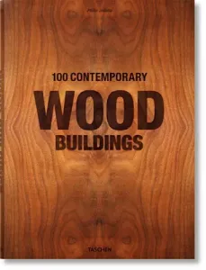 100 Contemporary Wood Buildings (Jodidio Philip)(Pevná vazba)