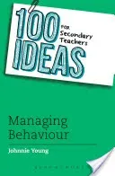 100 Ideas for Secondary Teachers: Managing Behaviour (Young Johnnie)(Paperback)