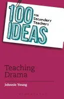 100 Ideas for Secondary Teachers: Teaching Drama (Young Johnnie)(Paperback)