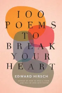 100 Poems to Break Your Heart (Hirsch Edward)(Pevná vazba)