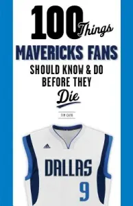 100 Things Mavericks Fans Should Know & Do Before They Die (Cato Tim)(Paperback)