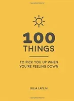 100 Things to Pick You Up When You're Feeling Down - Uplifting Quotes and Delightful Ideas to Make You Feel Good (Laflin Julia)(Pevná vazba)