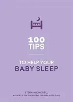 100 Tips to Help Your Baby Sleep - Practical Advice to Establish Good Sleeping Habits (Modell Stephanie)(Paperback / softback)