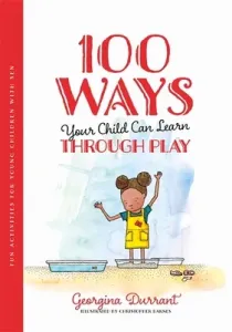 100 Ways Your Child Can Learn Through Play: Fun Activities for Young Children with Sen (Durrant Georgina)(Paperback)