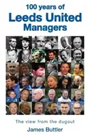 100 Years of Leeds United Managers - The view from the dugout (Buttler James)(Pevná vazba)