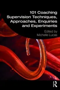 101 Coaching Supervision Techniques, Approaches, Enquiries and Experiments (Lucas Michelle)(Paperback)