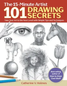 101 Drawing Secrets: Take Your Art to the Next Level with Simple Tips and Techniques (Holmes Catherine V.)(Paperback)