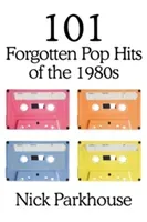 101 Forgotten Pop Hits of the 1980s (Parkhouse Nick)(Paperback)