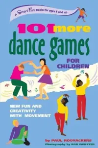 101 More Dance Games for Children: New Fun and Creativity with Movement (Rooyackers Paul)(Pevná vazba)