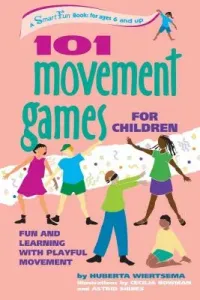 101 Movement Games for Children: Fun and Learning with Playful Moving (Wiertsema Huberta)(Paperback)