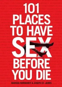 101 Places to Have Sex Before You Die (Normandy Marsha)(Paperback)