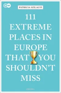 111 Extreme Places in Europe That You Shouldn't Miss (Szilagyi Patricia)(Paperback)