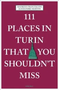 111 Places in Turin That You Shouldn't Miss (Francesconi Maurizio)(Paperback)
