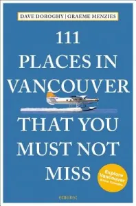 111 Places in Vancouver That You Must Not Miss Revised and Updated (Doroghy Dave)(Paperback)