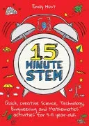 15-Minute Stem: Quick, Creative Science, Technology, Engineering and Mathematics Activities for 5-11 Year-Olds (Hunt Emily)(Paperback)