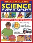 150 Amazing Science Experiments: Fascinating Projects Using Everyday Materials, Demonstrated Step by Step in 1300 Photographs (Oxlade Chris)(Paperback)